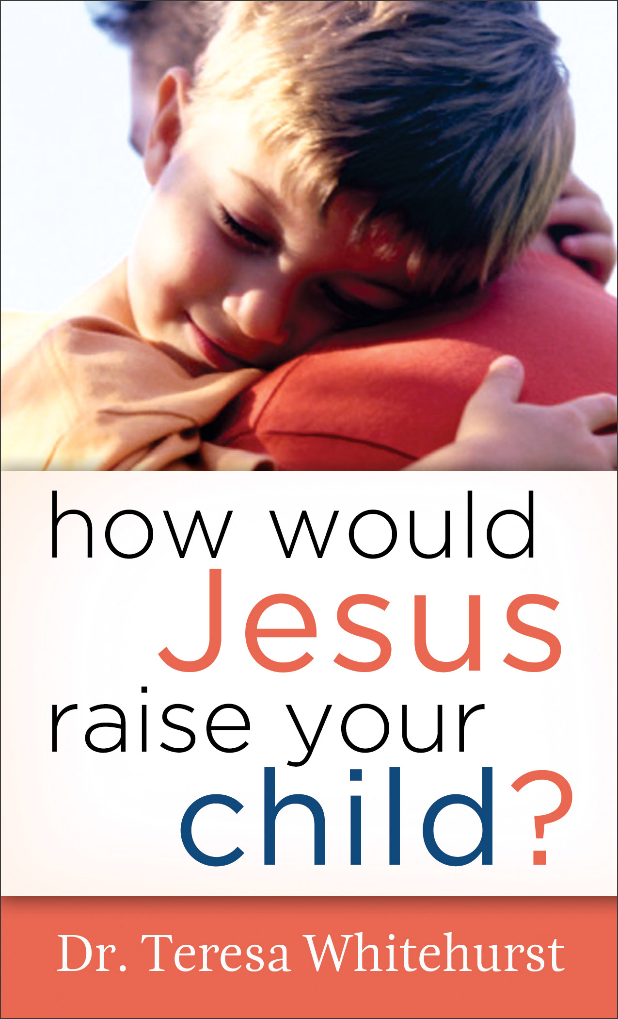 Cover image for How Would Jesus Raise Your Child?