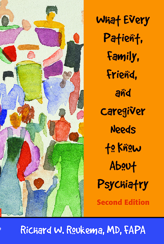 What Every Patient, Family, Friend, and Caregiver Needs to Know About Psychiatry