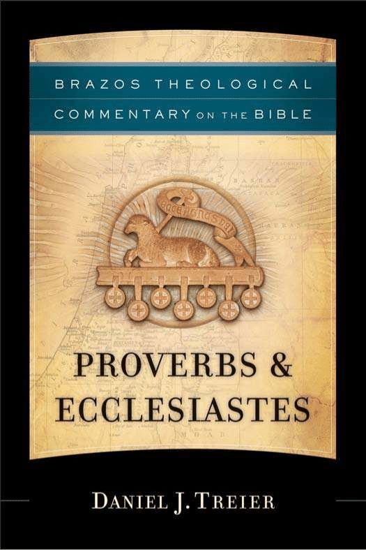 Proverbs & Ecclesiastes (Brazos Theological Commentary on the Bible)