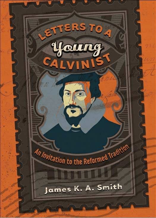 Letters to a Young Calvinist