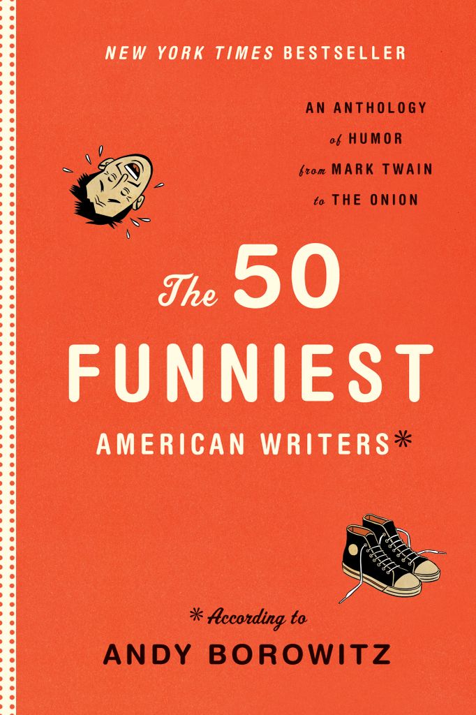 The 50 Funniest American Writers*: An Anthology of Humor from Mark Twain to The Onion