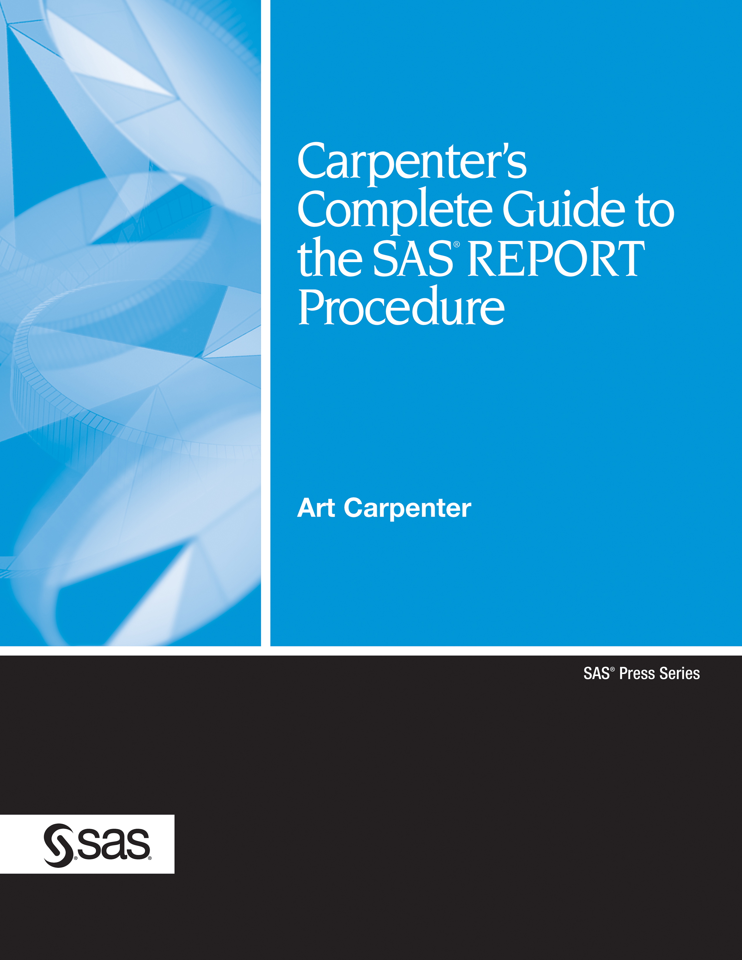 Cover image for Carpenter's Complete Guide to the SAS REPORT Procedure