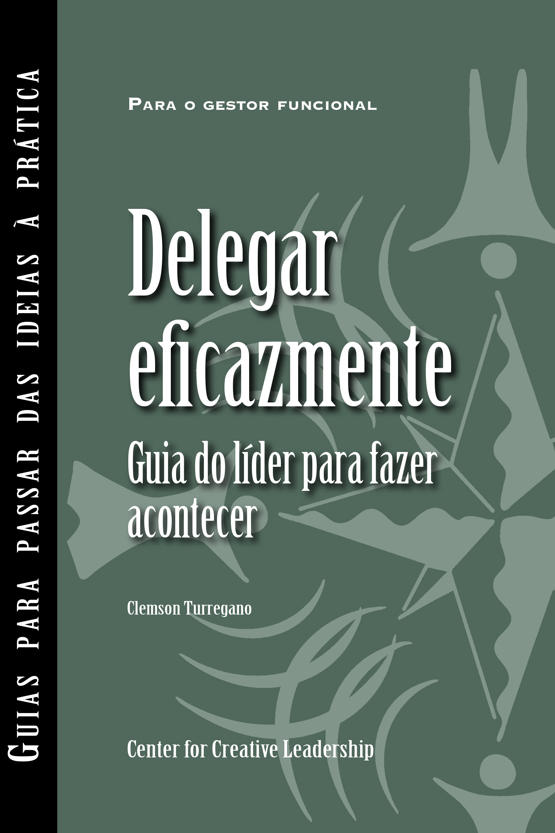 Cover image for Delegating Effectively: A Leader's Guide to Getting Things Done (Portuguese for Europe)