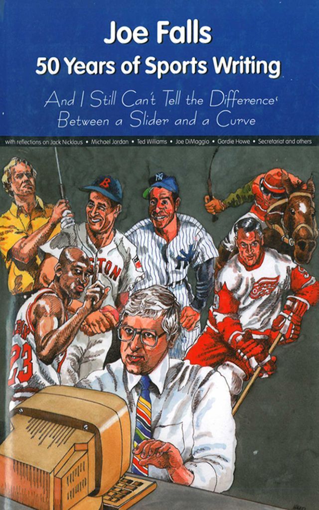 Cover image for Joe Falls: 50 Years of Sports Writing and I Still Can't Tell the Difference Between a Slider and a Curve