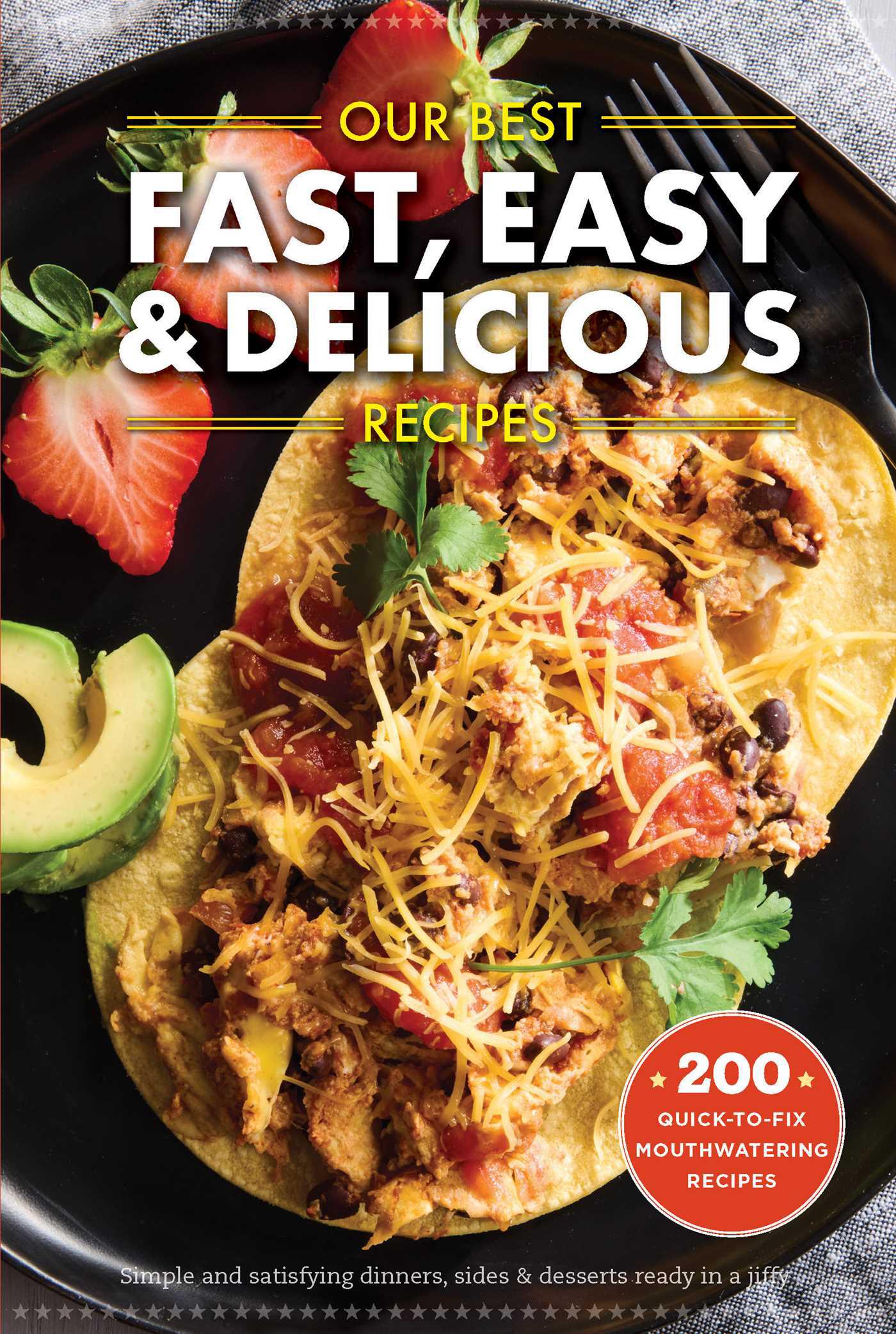 Cover image for Our Best Fast, Easy & Delicious Recipes
