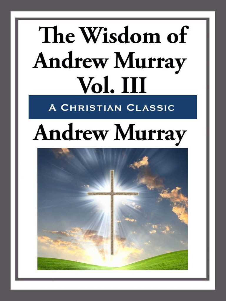 Cover image for The Wisdom of Andrew Murray Volume III