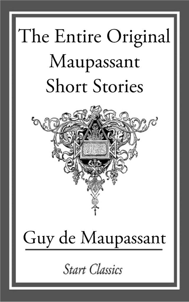 Cover image for The Entire Original Maupassant Short