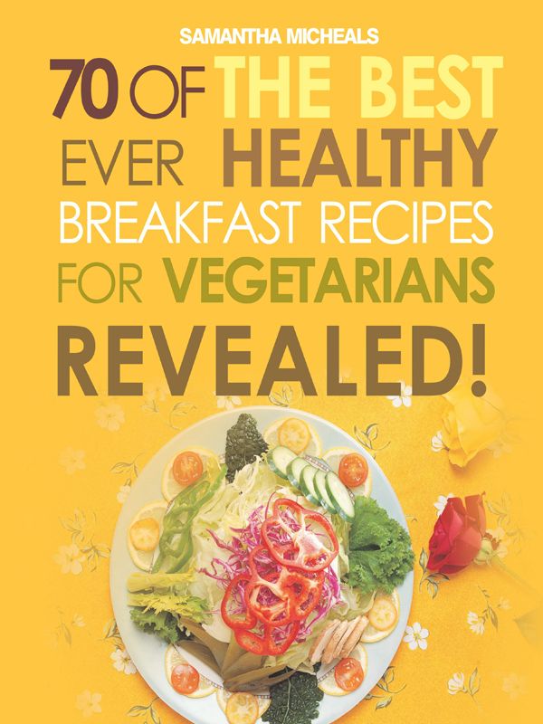 Vegan Cookbooks:70 Of The Best Ever Healthy Breakfast Recipes for Vegetarians...Revealed!