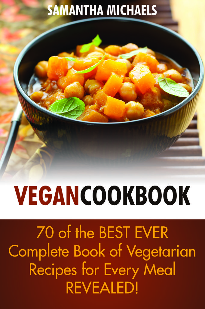 Vegetarian Cookbooks: 70 Of The Best Ever Complete Book of Vegetarian Recipes for Every Meal...Revealed!