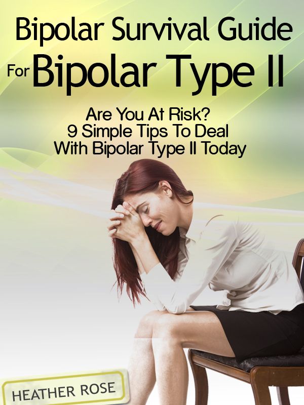 Bipolar 2: Bipolar Survival Guide For Bipolar Type II: Are You At Risk? 9 Simple Tips To Deal With Bipolar Type II Today