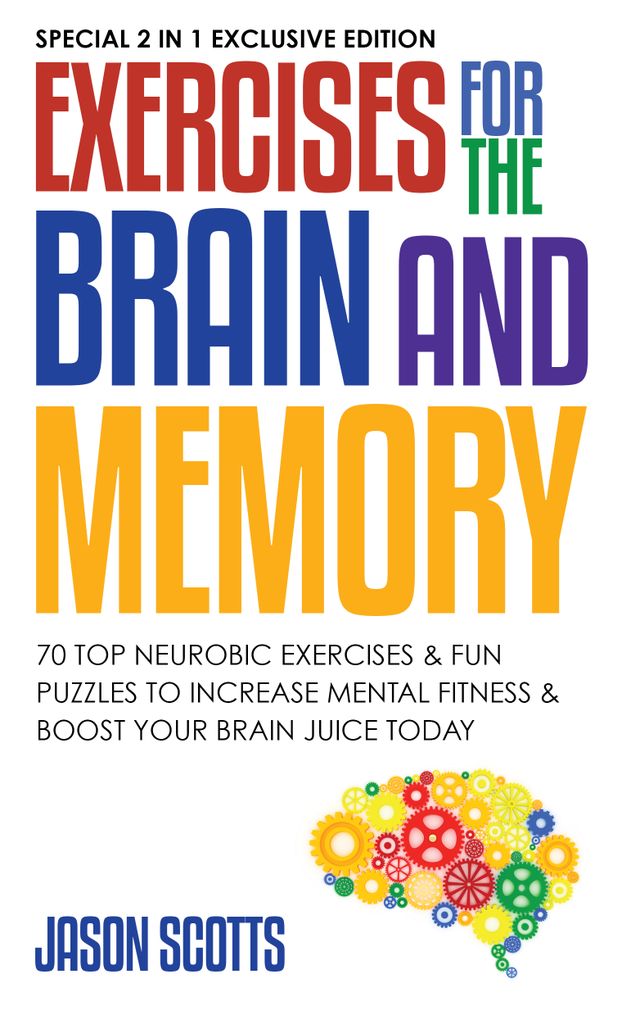 Exercises for the Brain and Memory : 70 Neurobic Exercises & FUN Puzzles to Increase Mental Fitness & Boost Your Brain Juice Today