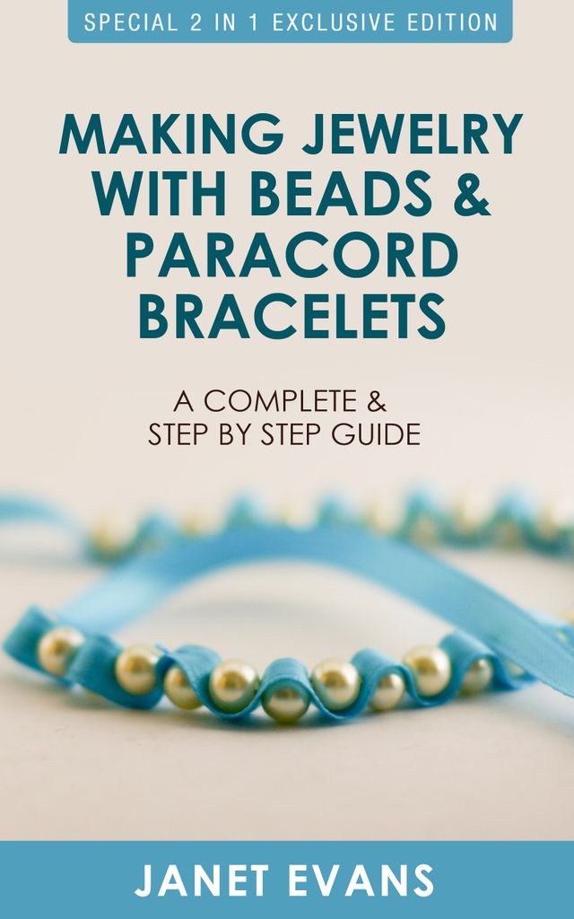 Making Jewelry with Beads and Paracord Bracelets : A Complete and Step by Step Guide