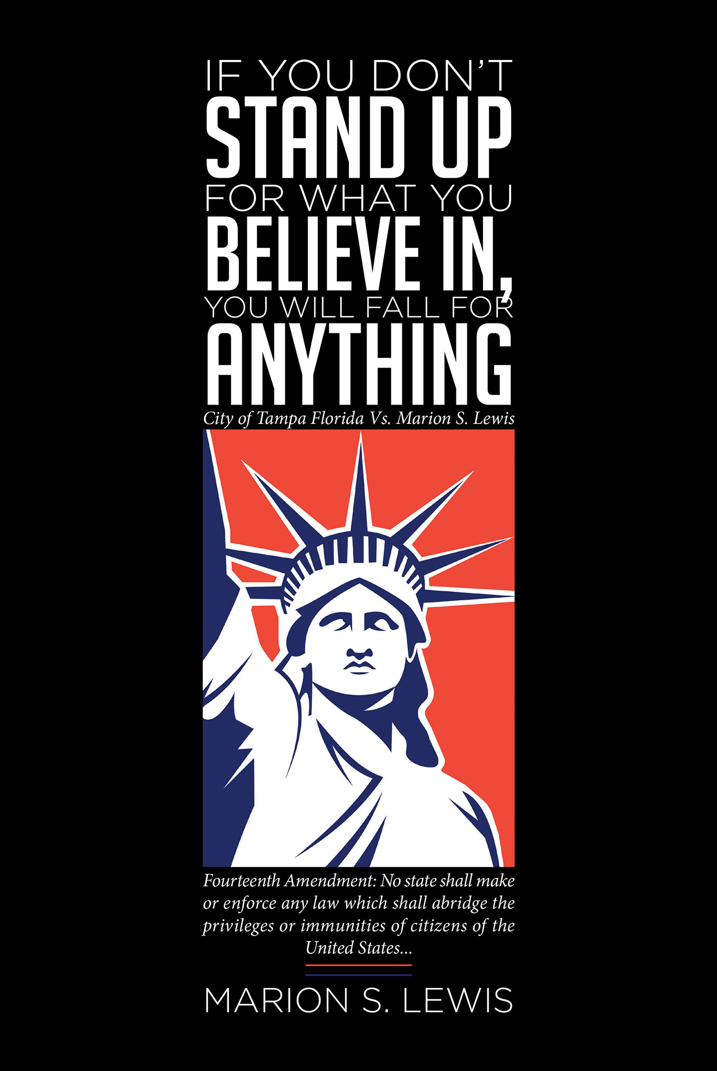 Cover image for If You Don't Stand Up For What You Believe In, You Will Fall For Anything: City of Tampa Florida Vs Marion S. Lewis