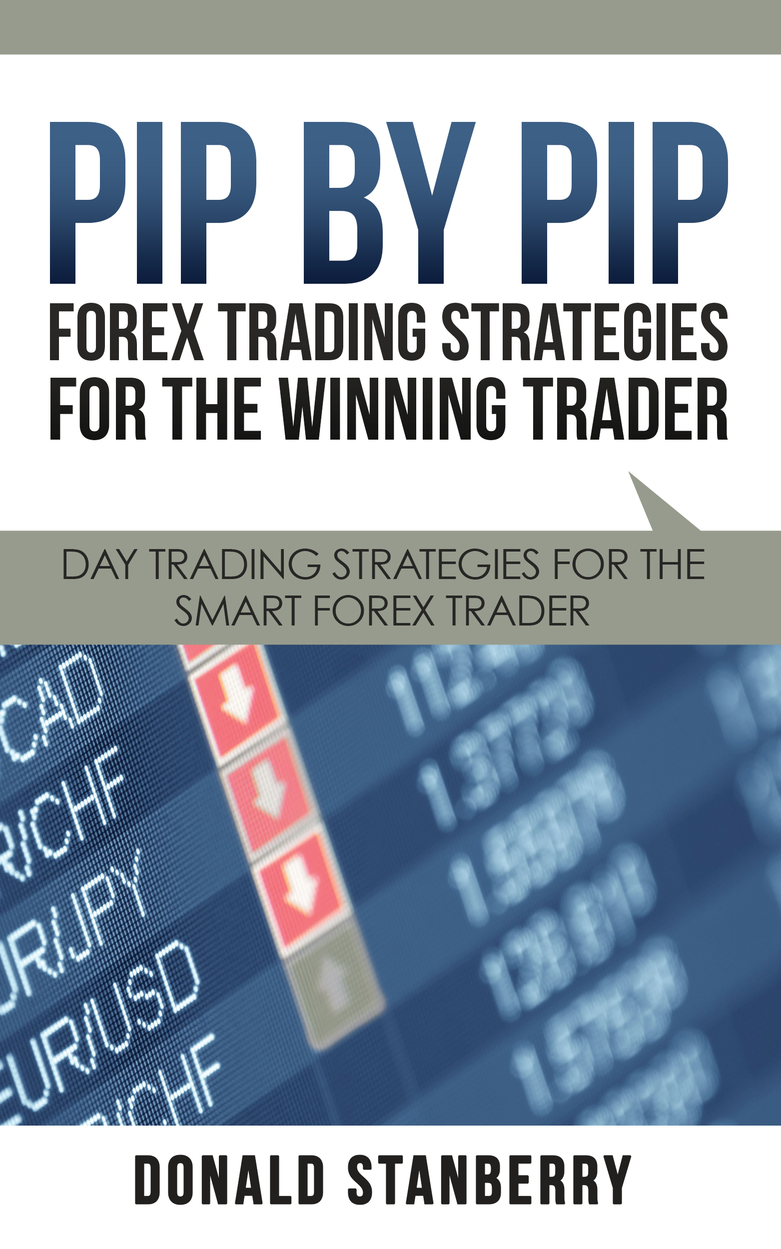 Pip By Pip: Forex Trading Strategies for the Winning Trader