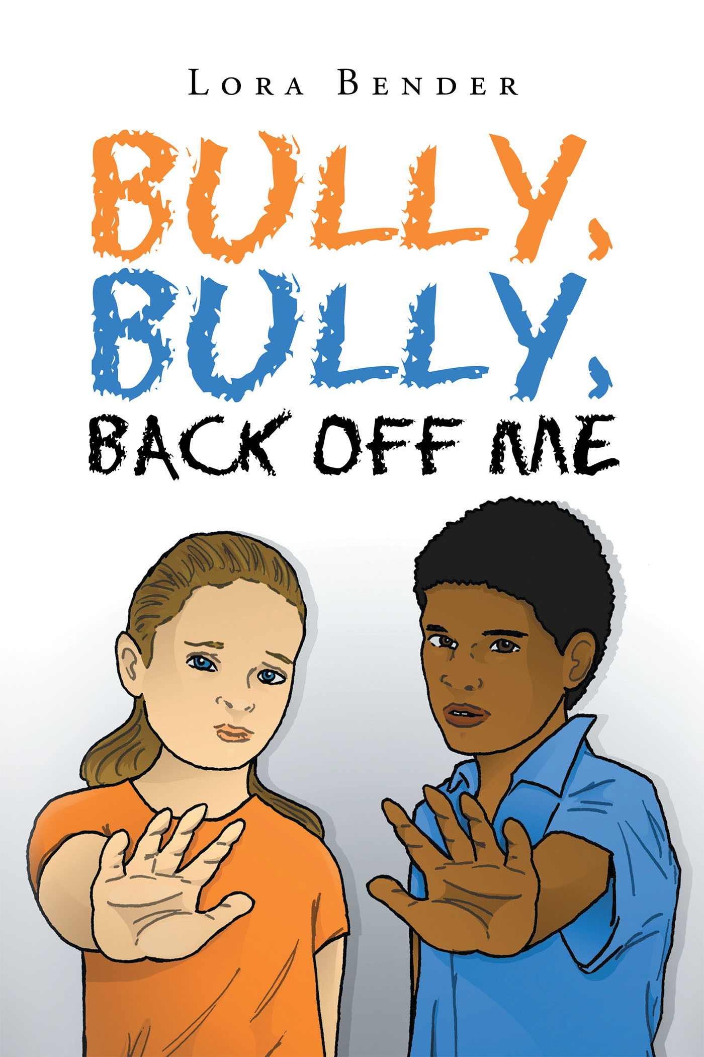 Bully, Bully, Back Off Me by: Lora Bender - 9781635252323 | RedShelf