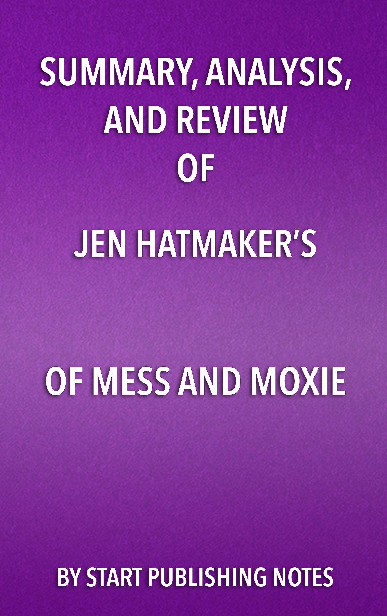 Cover image for Summary, Analysis, and Review of Jen Hatmakers Of Mess and Moxie