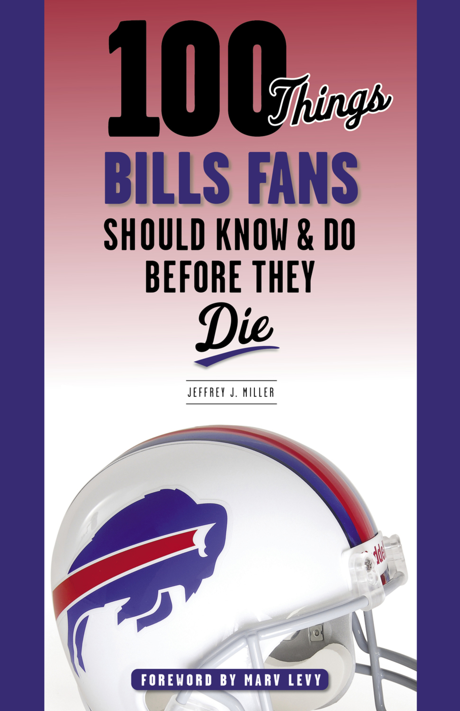 Cover image for 100 Things Bills Fans Should Know &amp; Do Before They Die