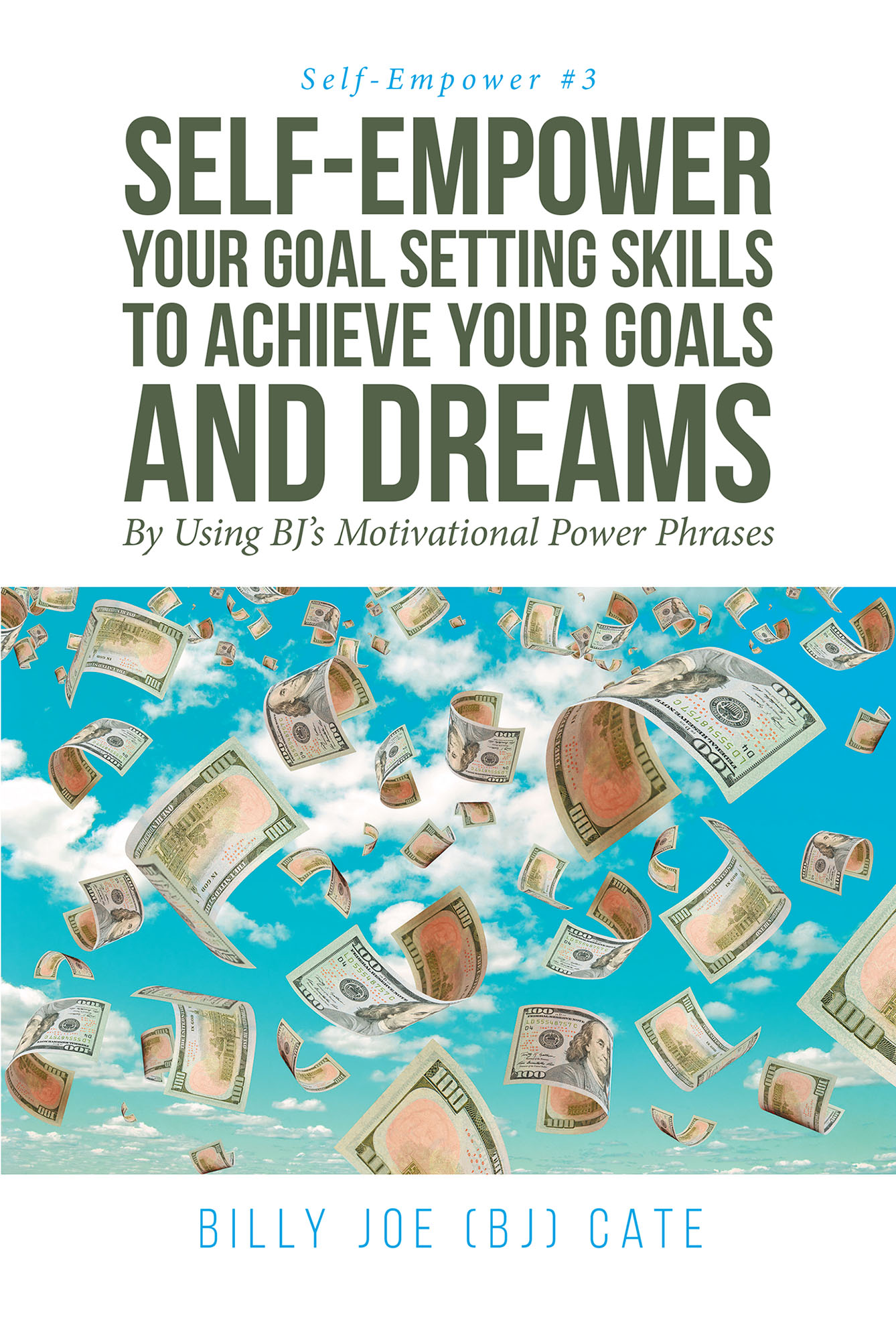Cover image for Self-Empower Your Goal Setting Skills To Achieve Your Goals and Dreams; By Using BJ's Motivational Power Phrases