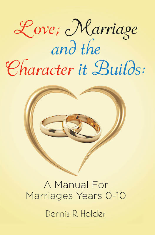Cover image for Love; Marriage and the Character it Builds: A manual for marriages years 0-10