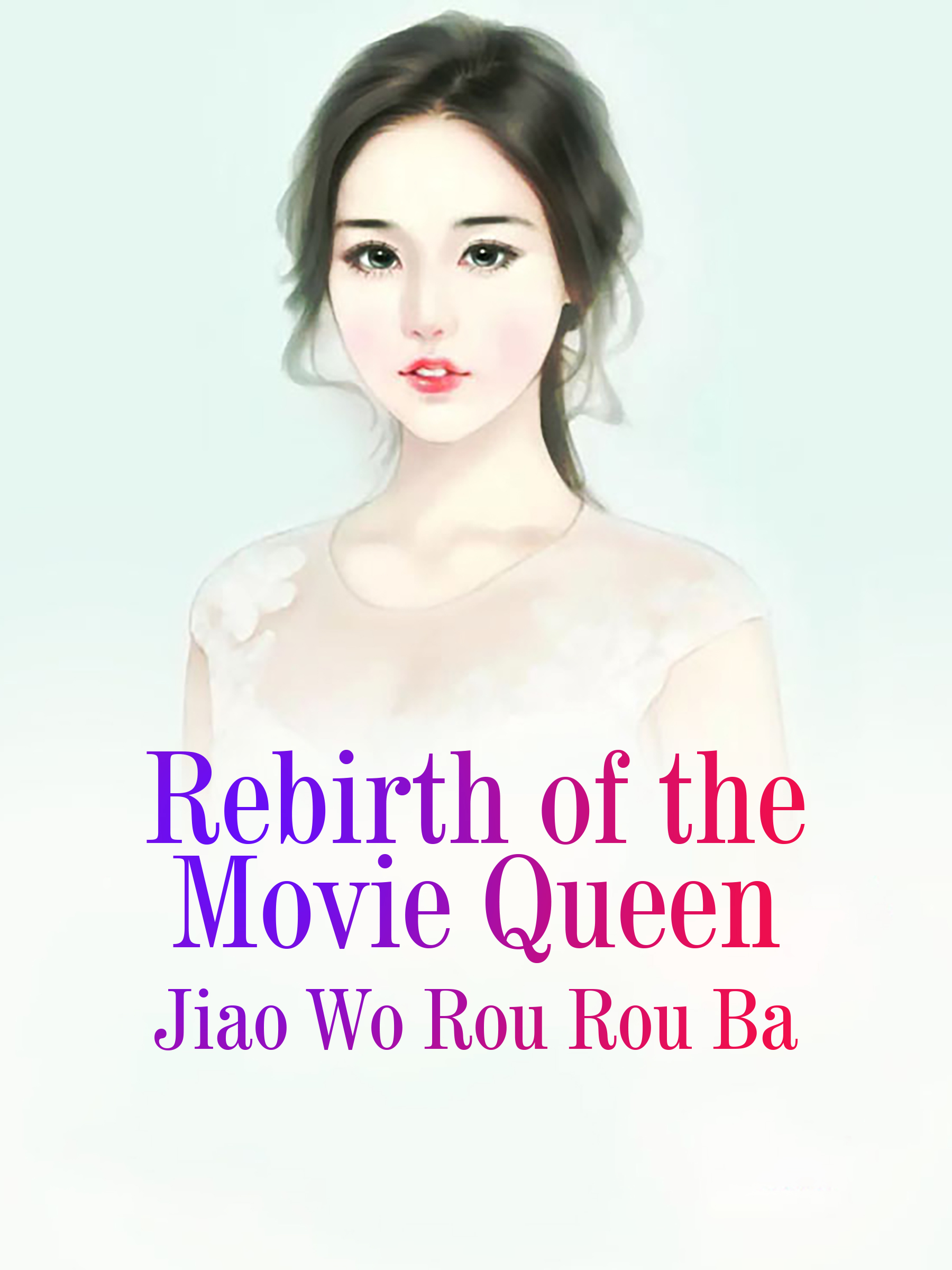Reborn To Be Movie Queen Rebirth of the Movie Queen by: Jiao Worourouba - 9781647813086 | RedShelf