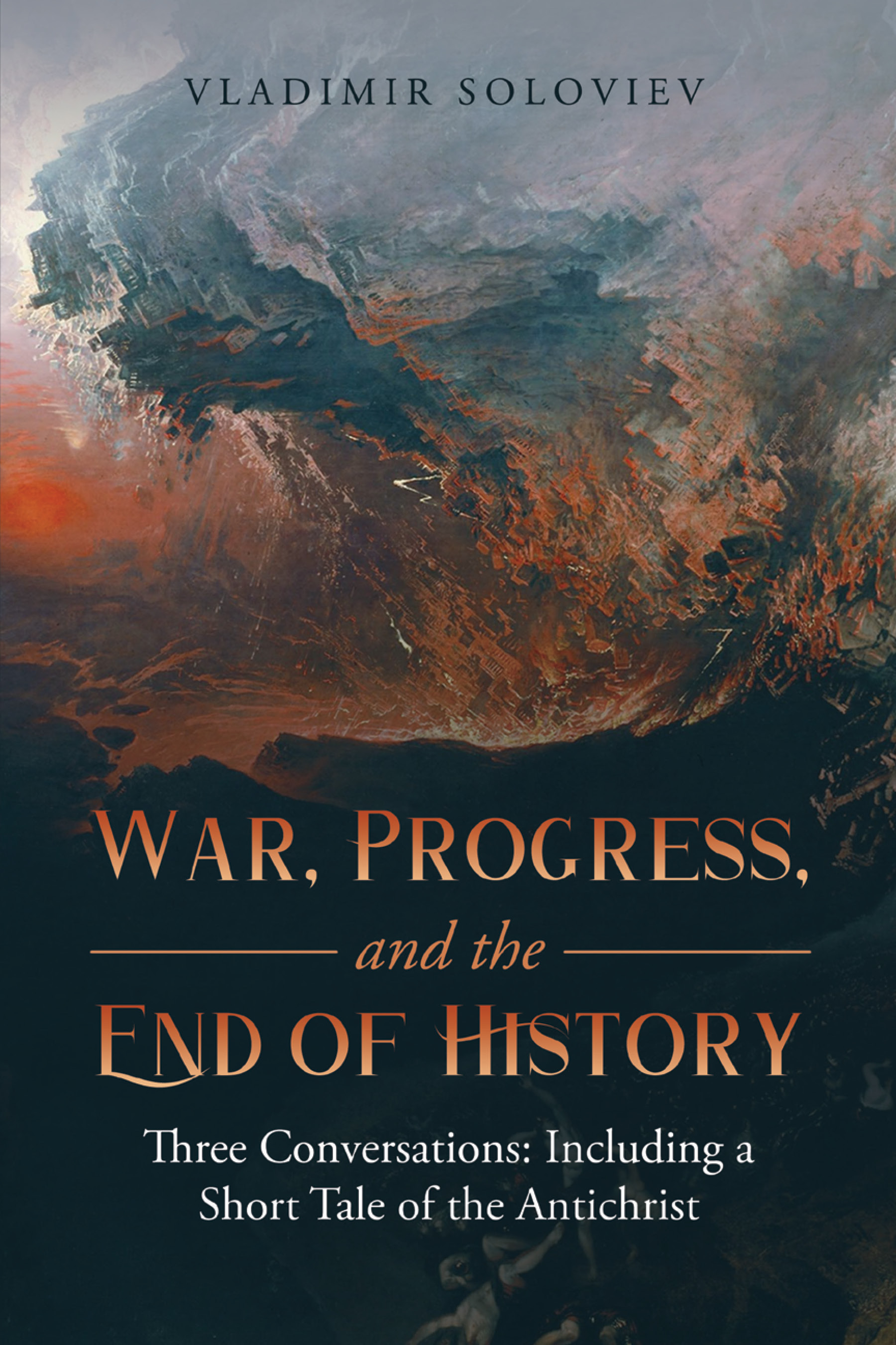 Cover image for War, Progress, and the End of History: Three Conversations: Including a Short Tale of the Antichrist