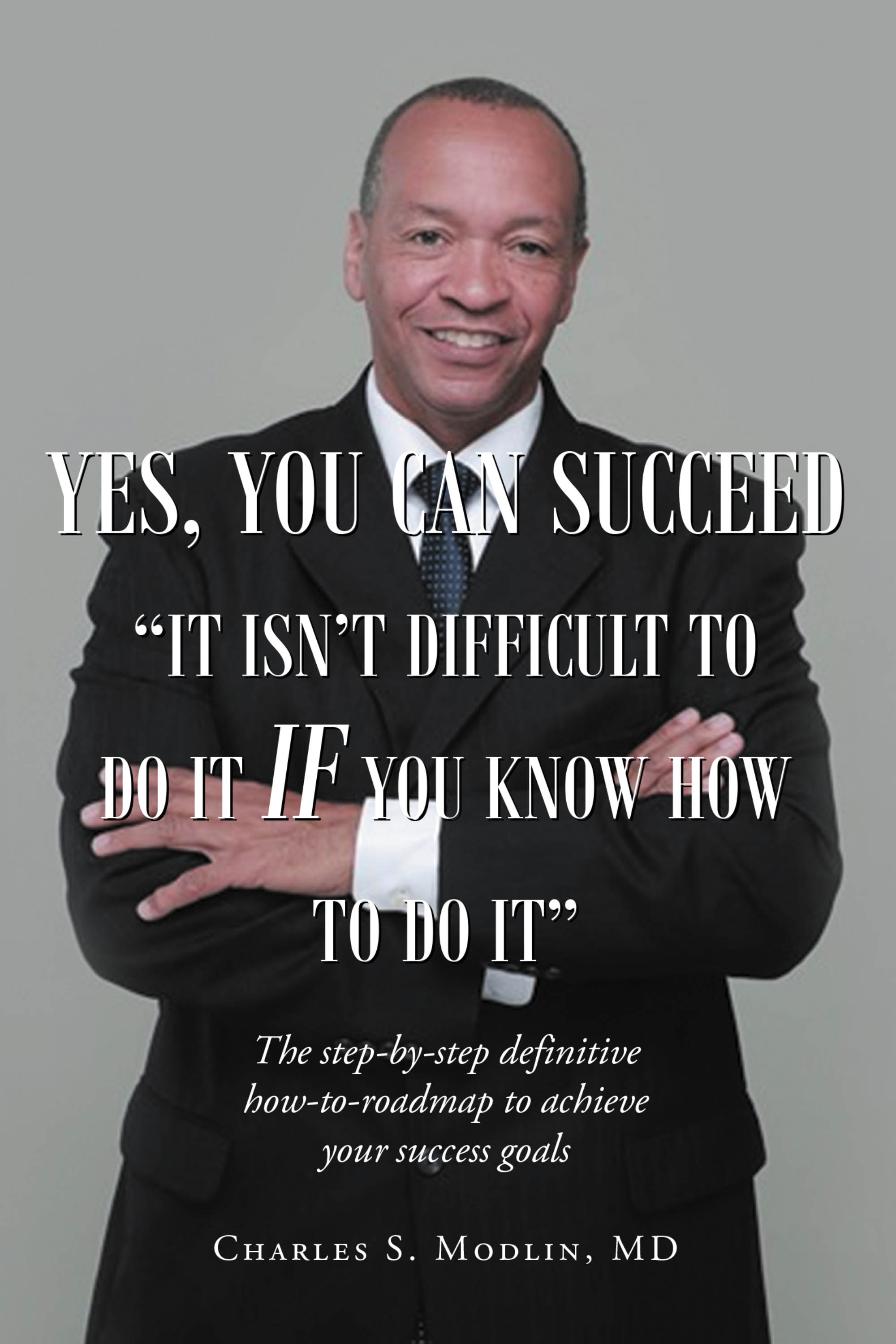 Cover image for Yes, You Can Succeed: It Isn't Difficult to Do it IF You Know How to Do It