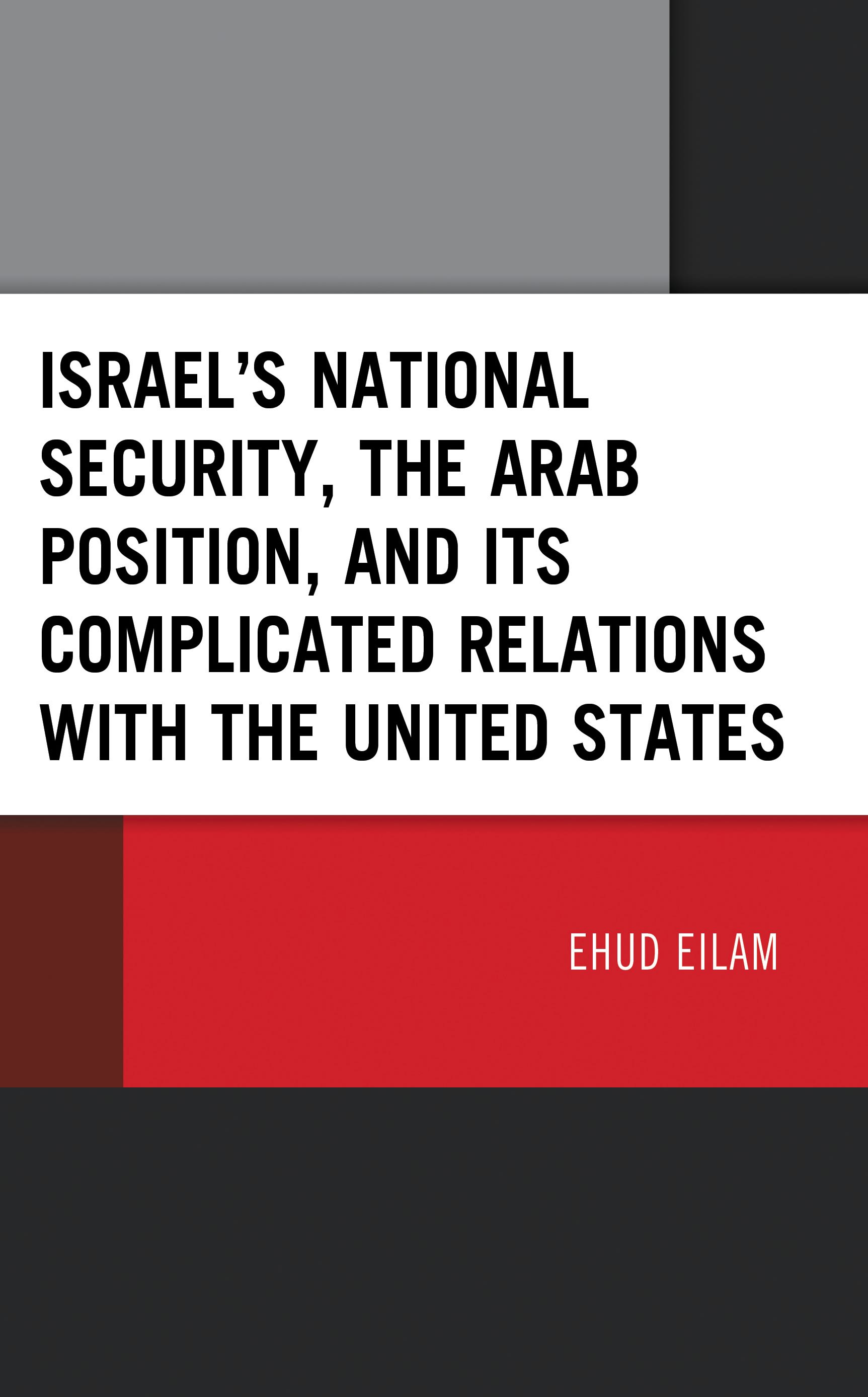 Cover image for Israels National Security, the Arab Position, and Its Complicated Relations with the United States