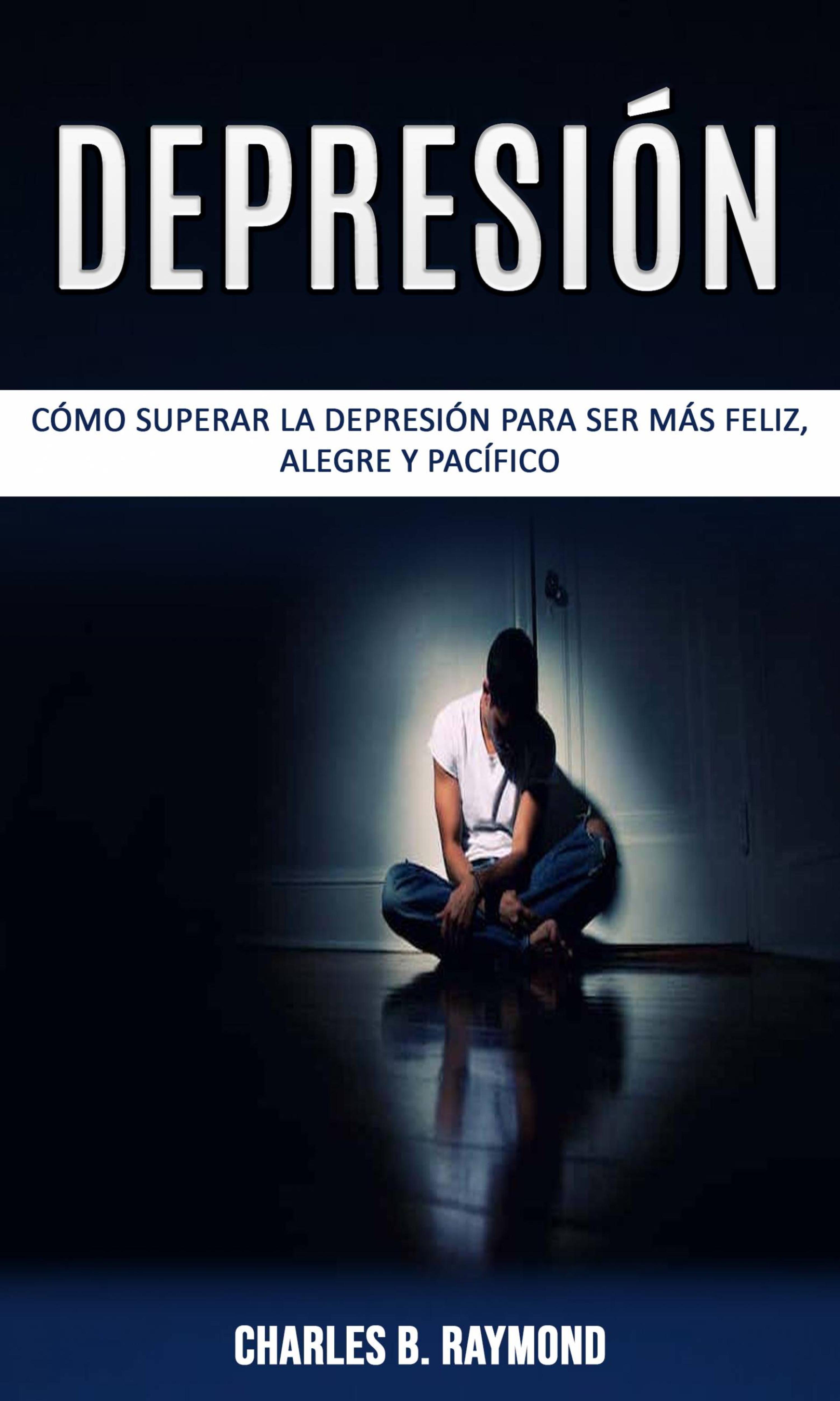 Cover image for Depresion: como superar la depresion para ser mas feliz, alegre y pacifico