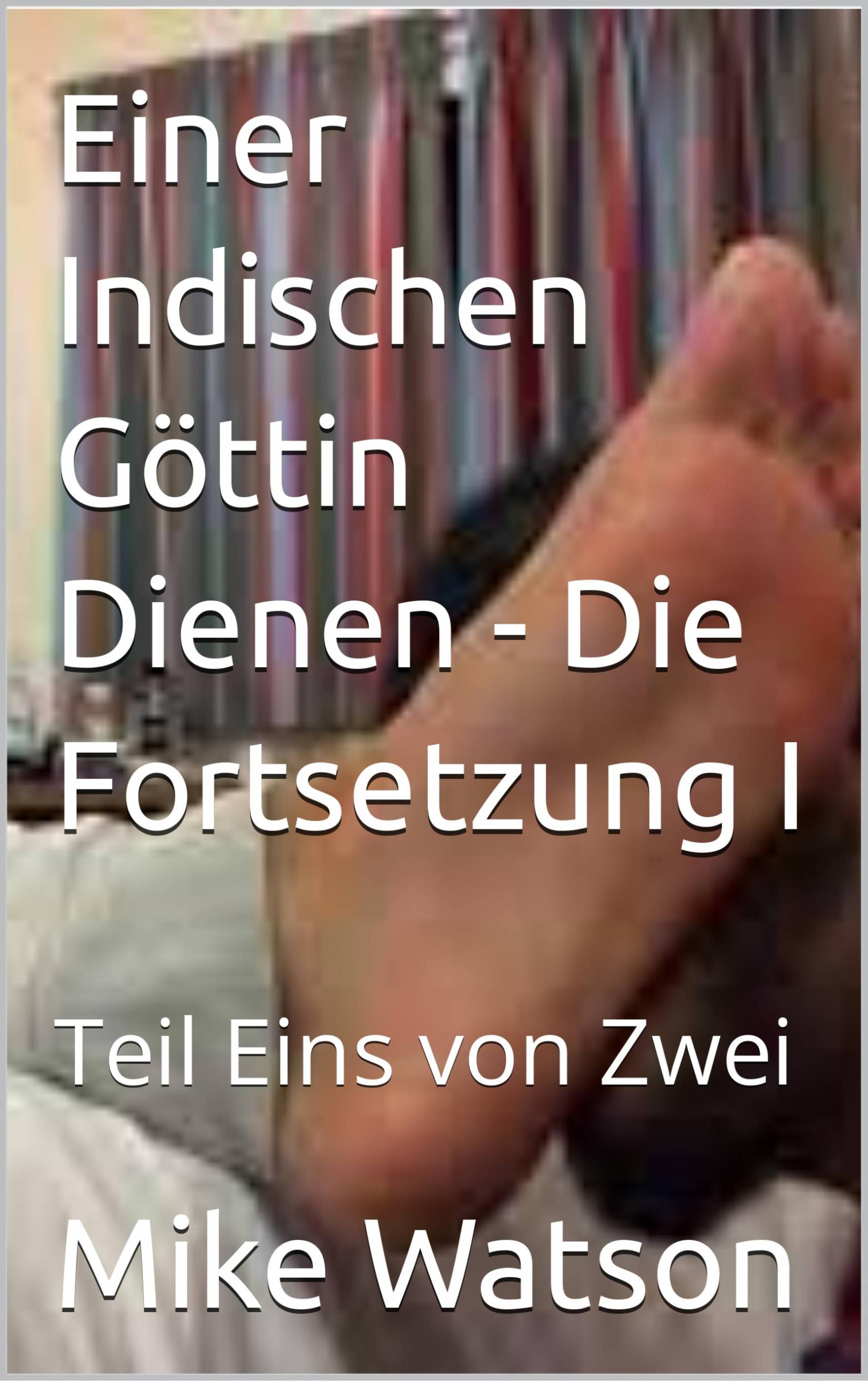 Cover image for Einer Indischen Gottin Dienen - Die Fortsetzung I
