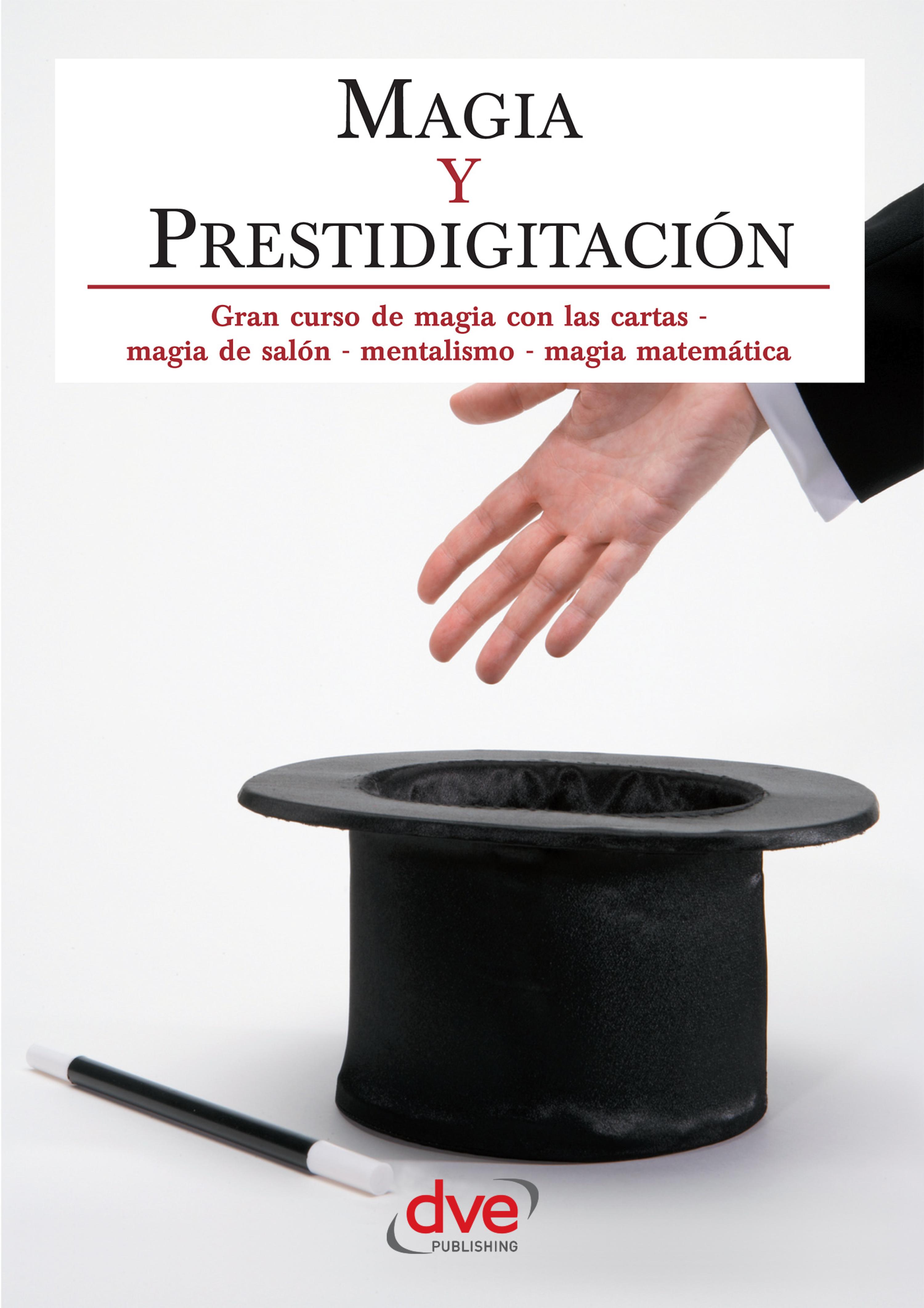 Cover image for Magia y prestidigitacion. Gran curso de magia con las cartas, magia de salon, mentalismo, magia matematica
