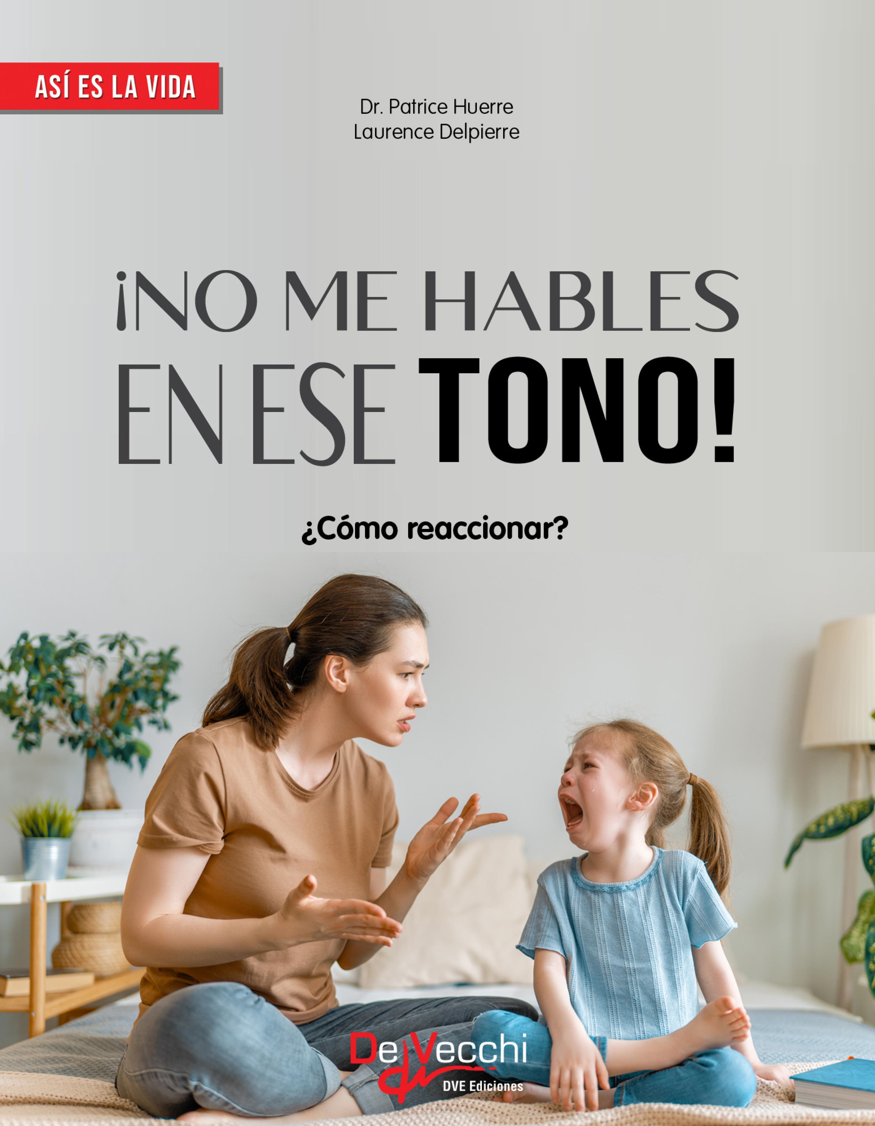 Cover image for No me hables en ese tono!: Como reaccionar?