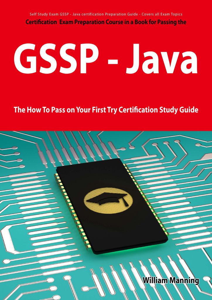 GIAC Secure Software Programmer - Java certification Exam Certification Exam Preparation Course in a Book for Passing the GSSP - Java Exam - The How To Pass on Your First Try Certification Study Guide