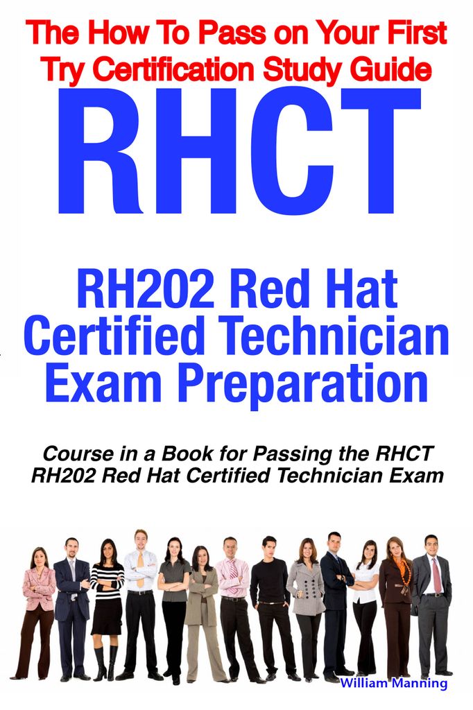 RHCT - RH202 Red Hat Certified Technician Certification Exam Preparation Course in a Book for Passing the RHCT - RH202 Red Hat Certified Technician Exam - The How To Pass on Your First Try Certification Study Guide