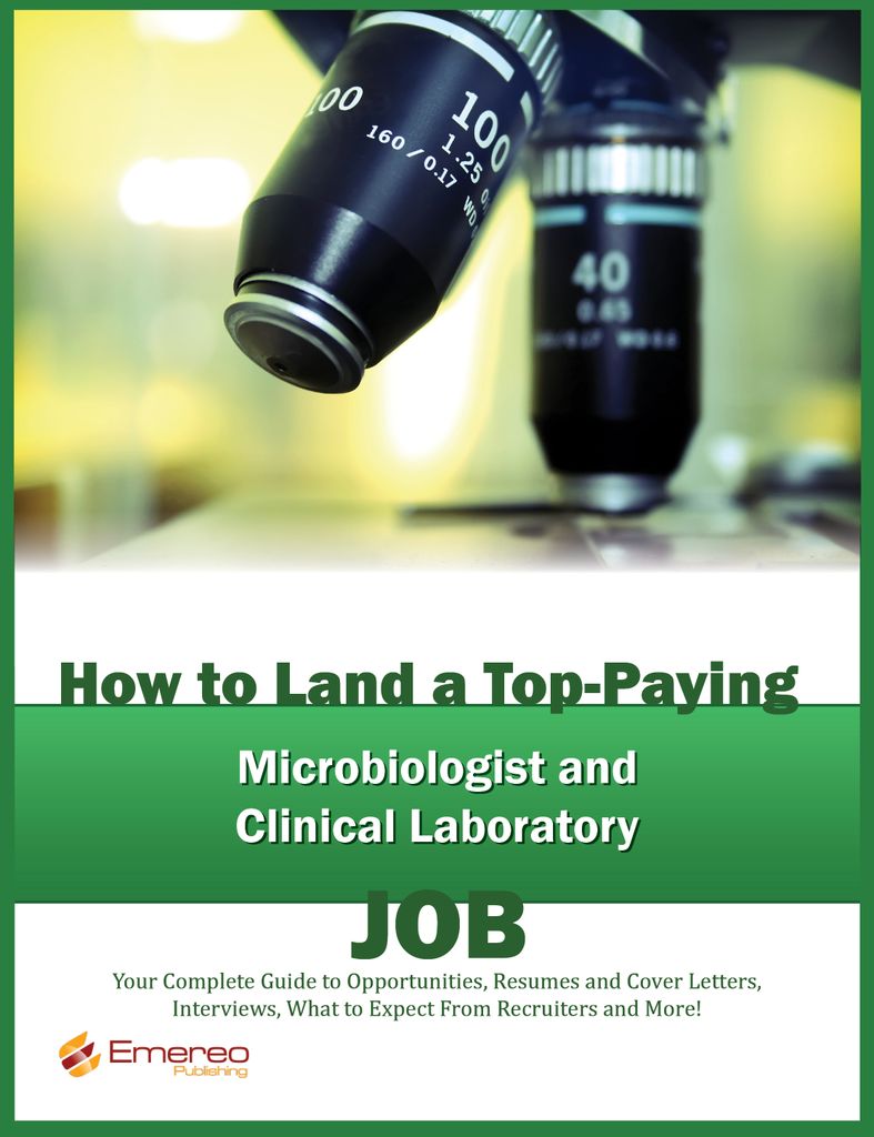 How to Land a Top-Paying Microbiologist, Clinical Laboratory Technologists and Technician Services Job: Your Complete Guide to Opportunities, Resumes and Cover Letters, Interviews, Salaries, Promotions, What to Expect From Recruiters and More!