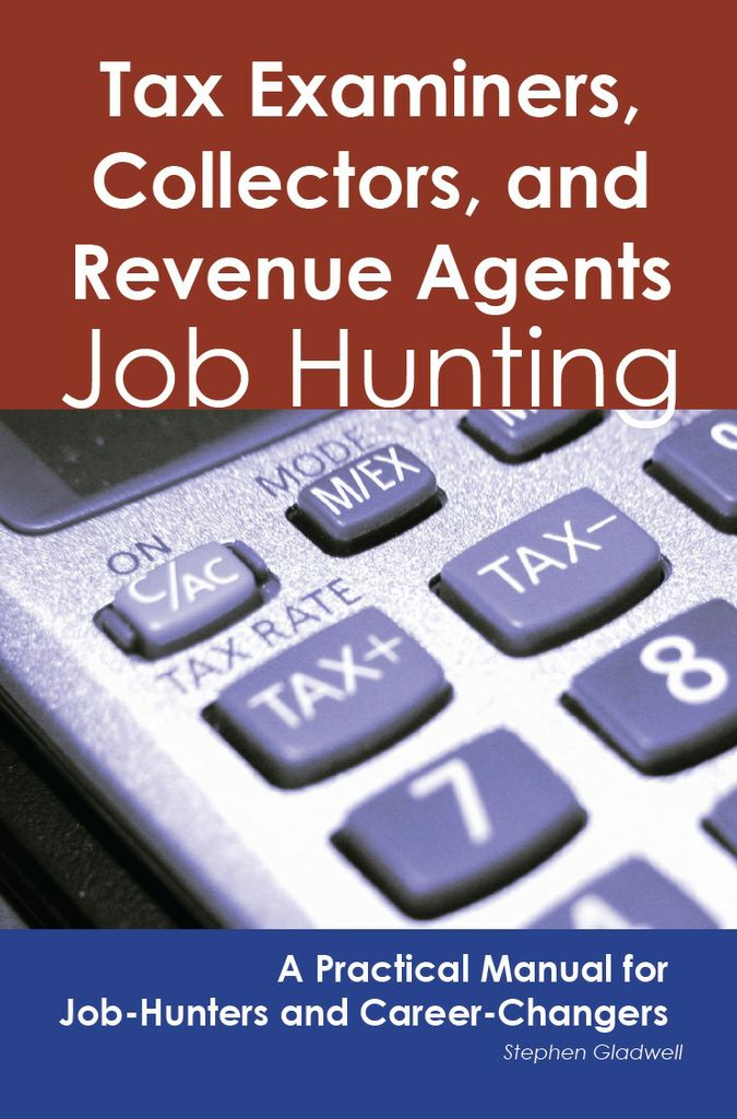 Tax Examiners, Collectors, and Revenue Agents: Job Hunting - A Practical Manual for Job-Hunters and Career Changers