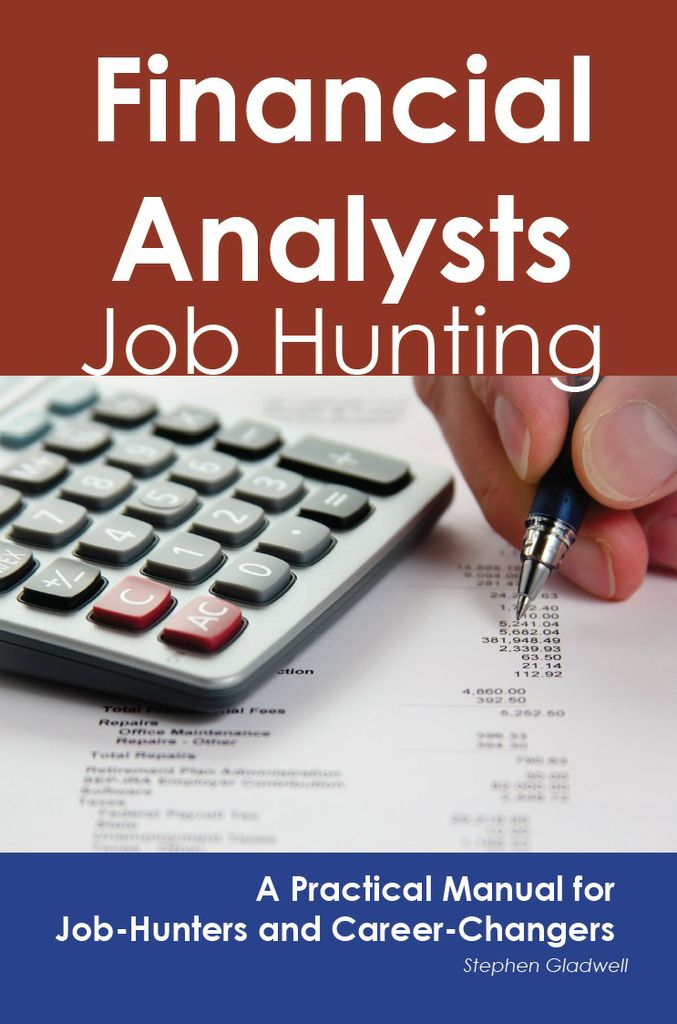 Financial Analysts: Job Hunting - A Practical Manual for Job-Hunters and Career Changers