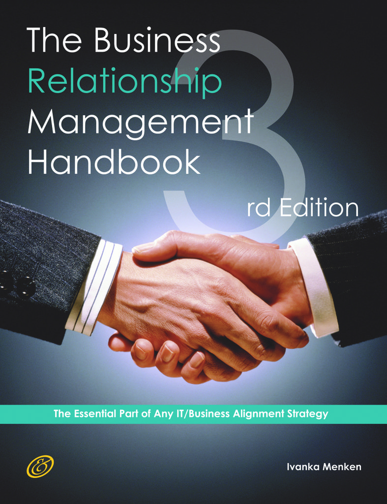 The Business Relationship Management Handbook - The Business Guide to Relationship management; The Essential Part Of Any IT/Business Alignment Strategy - Third Edition