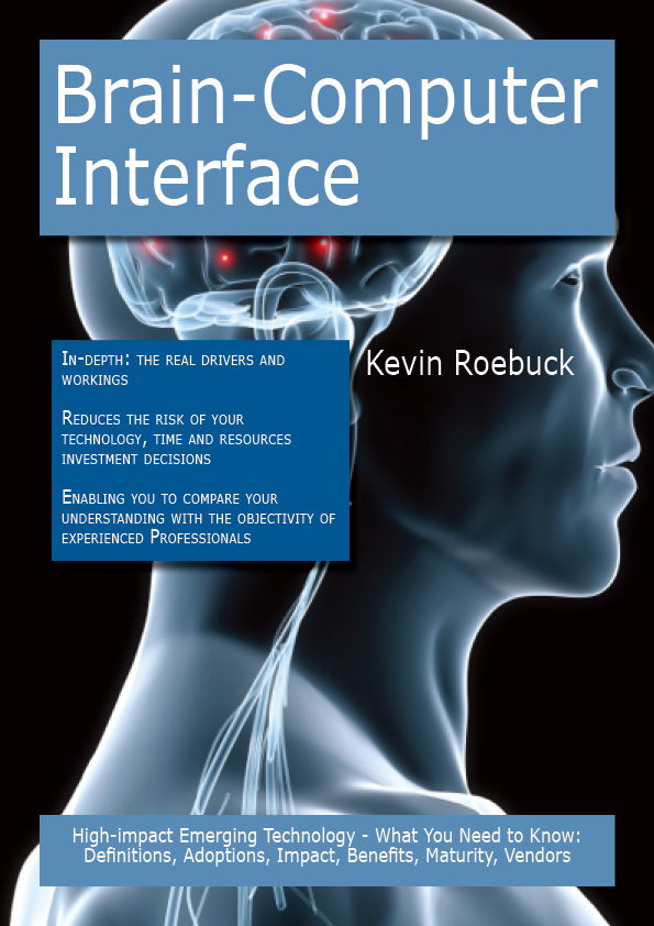 Brain-Computer Interface: High-impact Emerging Technology - What You Need to Know: Definitions, Adoptions, Impact, Benefits, Maturity, Vendors