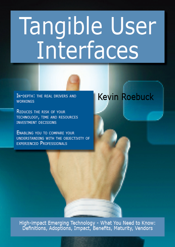 Tangible User Interfaces: High-impact Emerging Technology - What You Need to Know: Definitions, Adoptions, Impact, Benefits, Maturity, Vendors