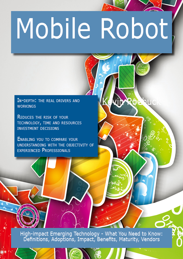 Mobile Robot: High-impact Emerging Technology - What You Need to Know: Definitions, Adoptions, Impact, Benefits, Maturity, Vendors