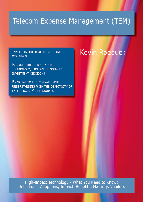 Telecom Expense Management (TEM): High-impact Technology - What You Need to Know: Definitions, Adoptions, Impact, Benefits, Maturity, Vendors
