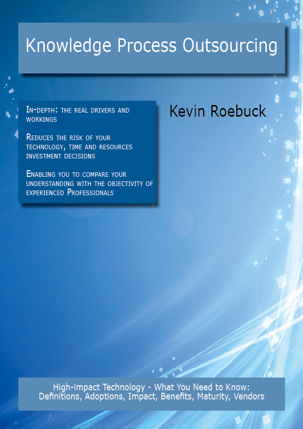 Knowledge Process Outsourcing: High-impact Technology - What You Need to Know: Definitions, Adoptions, Impact, Benefits, Maturity, Vendors