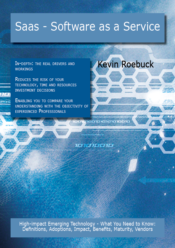 Saas - Software as a Service: High-impact Emerging Technology - What You Need to Know: Definitions, Adoptions, Impact, Benefits, Maturity, Vendors