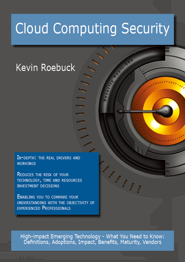 Cloud Computing Security: High-impact Emerging Technology - What You Need to Know: Definitions, Adoptions, Impact, Benefits, Maturity, Vendors