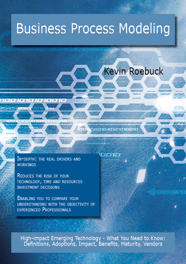 Business Process Modeling: High-impact Emerging Technology - What You Need to Know: Definitions, Adoptions, Impact, Benefits, Maturity, Vendors