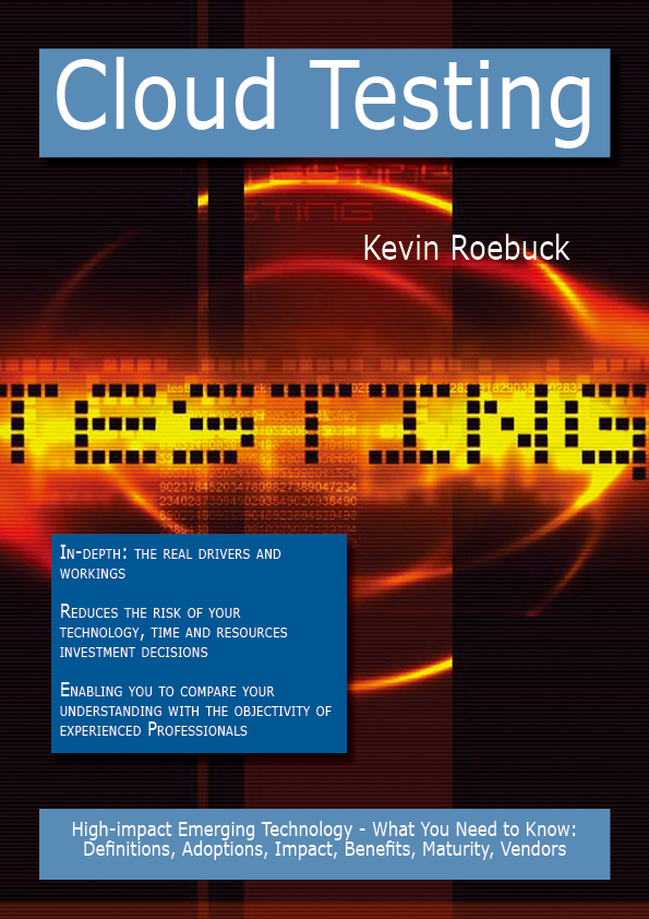 Cloud Testing: High-impact Emerging Technology - What You Need to Know: Definitions, Adoptions, Impact, Benefits, Maturity, Vendors