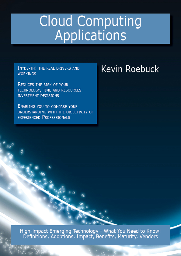 Cloud Computing Applications: High-impact Emerging Technology - What You Need to Know: Definitions, Adoptions, Impact, Benefits, Maturity, Vendors