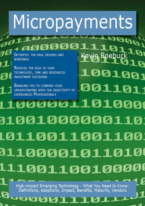 Micropayments: High-impact Emerging Technology - What You Need to Know: Definitions, Adoptions, Impact, Benefits, Maturity, Vendors