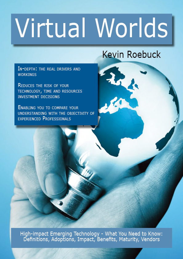 Virtual Worlds: High-impact Emerging Technology - What You Need to Know: Definitions, Adoptions, Impact, Benefits, Maturity, Vendors