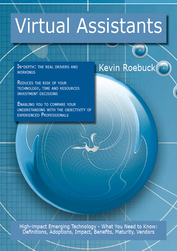 Virtual Assistants: High-impact Emerging Technology - What You Need to Know: Definitions, Adoptions, Impact, Benefits, Maturity, Vendors